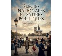 Élégies nationales et satires politiques: Les élégies nationales et satires politiques, une exploration poétique des tourments et des espoirs de la France par Gérard de Nerval.
