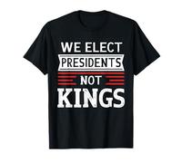 Elegimos a los presidentes, no a los reyes, declaración de democracia Camiseta