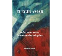 ELEGIR AMAR: Reflexiones sobre la materindad adoptiva