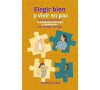 Elegir bien y vivir en paz: Guia para contratar la empleada del hogar y cuidadores que encajen contigo