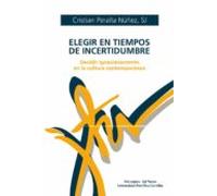 Elegir En Tiempos De Incertidumbre. Decidir Ignaciamente En La Cu Ltur