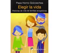 Elegir La Vida: Historias De Vida De Familias Acogedoras