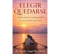 Elegir quedarse: Amor, deseo y compromiso en un mundo que huye