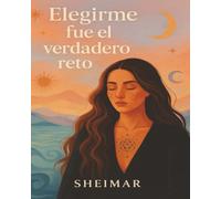 Elegirme Fue El Verdadero Reto: Un libro de trabajo para volver a ti con amor, valentía y autenticidad, despertando tu poder interior y sanando desde adentro.