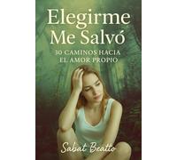 Elegirme Me Salvó: 30 Caminos Hacia el Amor Propio