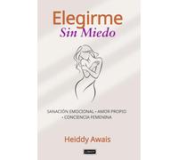Elegirme Sin Miedo: Sanación emocional, cuerpo y conciencia femenina