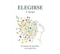 Elegirse: El camino de aprender a ser quien soy