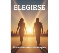 ELEGIRSE: Una historia de amor escrita entre mensajes, risas y decisiones reales