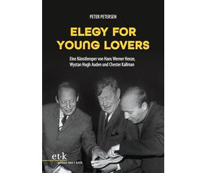Elegy for Young Lovers: Eine Künstleroper von Hans Werner Henze, Wystan Hugh Auden und Chester Kallman