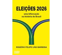 Eleições 2026: Uma Bifurcação na História do Brasil