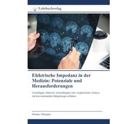 Elektrische Impedanz in der Medizin: Potenziale und Herausforderungen: Grundlagen, klinische Anwendungen und vergleichende Analyse mit konventionellen Bildgebungsverfahren