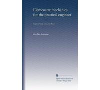 Elemenatry mechanics for the practical engineer: Engineers' study course from Power