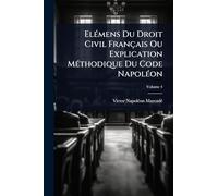 Elémens Du Droit Civil Français Ou Explication Méthodique Du Code Napoléon