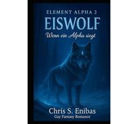 (ELEMENT ALPHA 2) Eiswolf - Wenn ein Alpha siegt: Gay-Fantasy-Romance