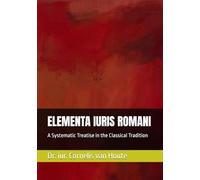 ELEMENTA IURIS ROMANI: A Systematic Treatise in the Classical Tradition: 17 (Roman Law Series)