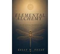 Elemental Alchemy: The Art of Living a Phenomenal Life