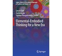 Elemental-Embodied Thinking for a New Era: 42 (Sophia Studies in Cross-cultural Philosophy of Traditions and Cultures)