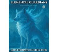 Elemental Guardians of the Enchanted Kingdoms: A Fantasy Creature Coloring Book for Adults (Enchanted Kingdoms Series) (Enchanted Kingdoms: The Codex Collection)