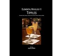 Elemental Mixology II: Tipples: Traditional Grogs, Highballs, Cocktails, Cups, Straight Punches, Eggnogs, & More