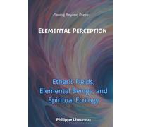Elemental Perception: Etheric Fields, Elemental Beings, and Spiritual Ecology (Elements of Perception Series)