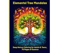 Elemental Tree Mandalas: Deep Nature Coloring for Adults & Teens, 75 Pages of Essence