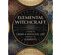 Elemental Witchcraft: A Guide to Living a Magickal Life Through the Elements (Pentacle Path)