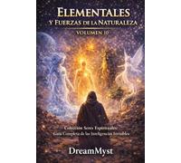 ELEMENTALES Y FUERZAS DE LA NATURALEZA: Guía Completa de las Inteligencias Invisibles (VOLUMEN 10) (Colección Seres Espirituales: Guía Completa de las Inteligencias Invisibles)