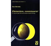 Elementare commissario! 8 racconti gialli del commissario Astolfio Bongo (Letture italiane per stranieri)