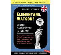 Elementare, Watson! Misteri da risolvere in inglese. Un escape book per imparare l'inglese con 5 casi di true crime e tanti enigmi che metteranno alla prova le tue capacità deduttive