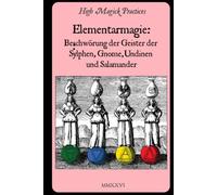 Elementarmagie: Beschwörung der Geister der Sylphen, Gnome, Undinen und Salamander.: High Magick Practices bietet praktische Rituale für Fokus, ... Veränderung und vieles mehr. Farbe.