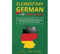 Elementary German with Herr Antrim: A Complete A2 English-German Textbook, with Links for Easy German Vocabulary Flashcards, MP3 Audio Files, and Sample Dialogues (Learn German with Herr Antrim)