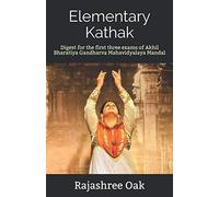 Elementary Kathak: Digest for the first three exams of Akhil Bharatiya Gandharva Mahavidyalaya Mandal