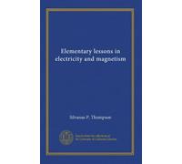 Elementary lessons in electricity and magnetism