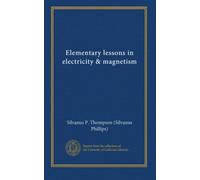 Elementary lessons in electricity & magnetism