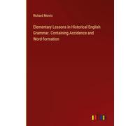 Elementary Lessons in Historical English Grammar. Containing Accidence and Word-formation