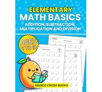 Elementary Math Basics: Addition, Subtraction, Multiplication and Division (Elementary Math Basics: Addition, Subtraction, Multilication and Division)