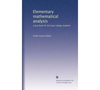 Elementary mathematical analysis: a text book for first year college students