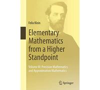 Elementary Mathematics from a Higher Standpoint: Volume III: Precision Mathematics and Approximation Mathematics