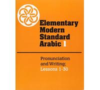 Elementary Modern Standard Arabic: Volume 1, Pronunciation and Writing; Lessons 1-30 Paperback: 001 (Elementary Modern Standard Arabic, Lessons 1-30)