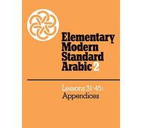 Elementary Modern Standard Arabic: Volume 2, Lessons 31-45; Appendices Paperback: 002 (Elementary Modern Standard Arabic, Lessons 31-45)