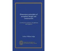Elementary principles of aeroplane design and construction: a textbook for students, draughtsmen and engineers