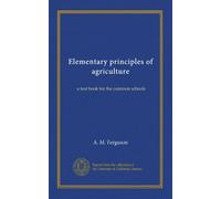 Elementary principles of agriculture: a text book for the common schools