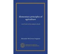 Elementary principles of agriculture: a text book for the common schools