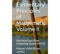 Elementary Principles of Mathematic Volume II: Fractional Exact Flow Computing System (FEFCS)