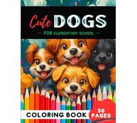 Elementary School Dogs Coloring Book: 50 Puppy Play & Tail-Wagging Fun Pages for All Grades (Coloring Books for Elementary School Students)