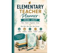Elementary Teacher Planner 2026-2027: Academic Year Organizer for Elementary School Teachers: Weekly & Monthly Lesson Planning, Student Information, ... Meetings, Notes & Classroom Organization