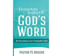 Elementary Truths of God's Word: Six Foundations for Unshakable Faith