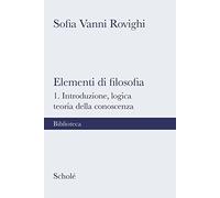 Elementi di filosofia. Nuova ediz.. Introduzione, logica, teoria della conoscenza (Vol. 1) (Biblioteca Scholé)