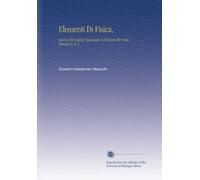 Elementi Di Fisica,: Ad Uso Dei Collegi Nazionali E Dei Licei Pel Corso Filosofico, V. 1