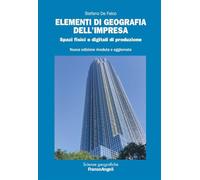 Elementi di geografia dell'impresa. Spazi fisici e digitali di produzione (Scienze geografiche)